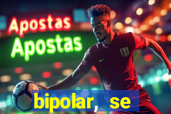 bipolar, se arrepende do que faz